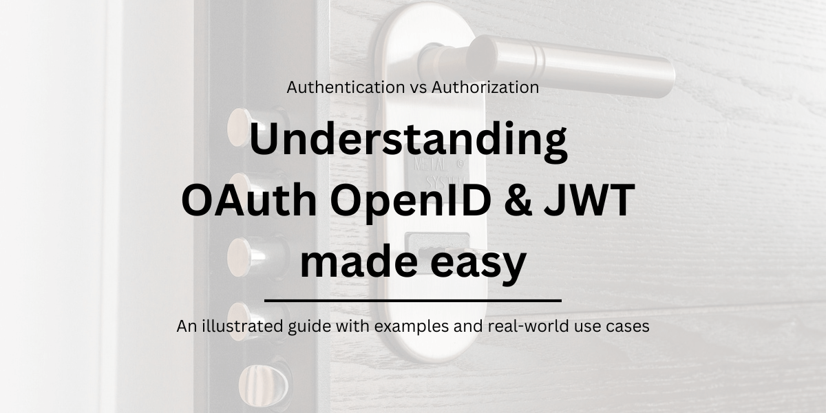 Understanding OAuth, OpenID and JWT made easy