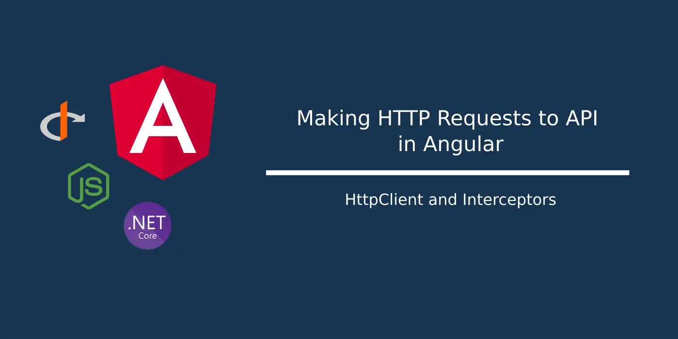 Making HTTP Requests to API in Angular – HttpClient and Interceptors
