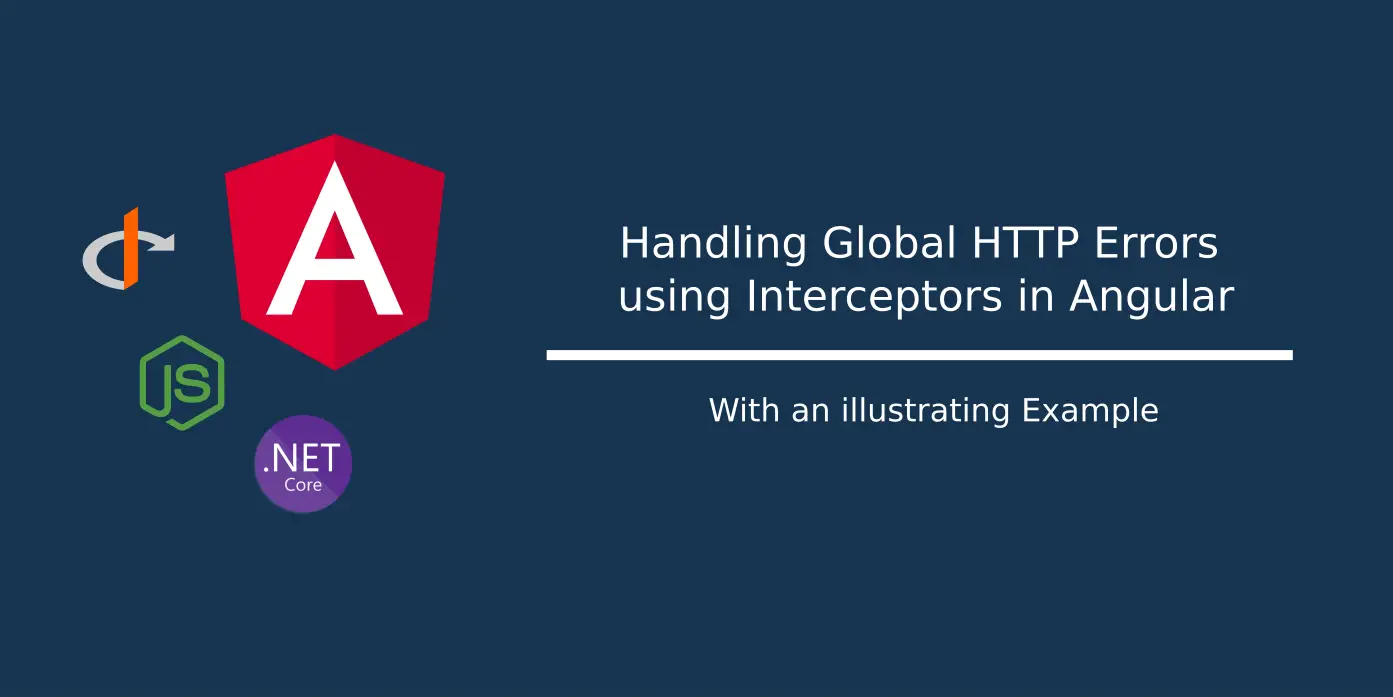 Handling Global HTTP Errors using Interceptors in Angular