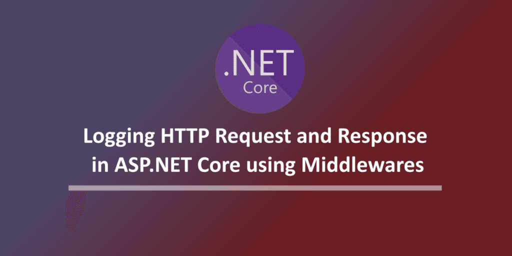 How to Log Request and Response in ASP.NET Core
