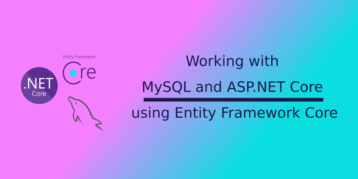 Working with MySQL and ASP.NET Core using EF Core
