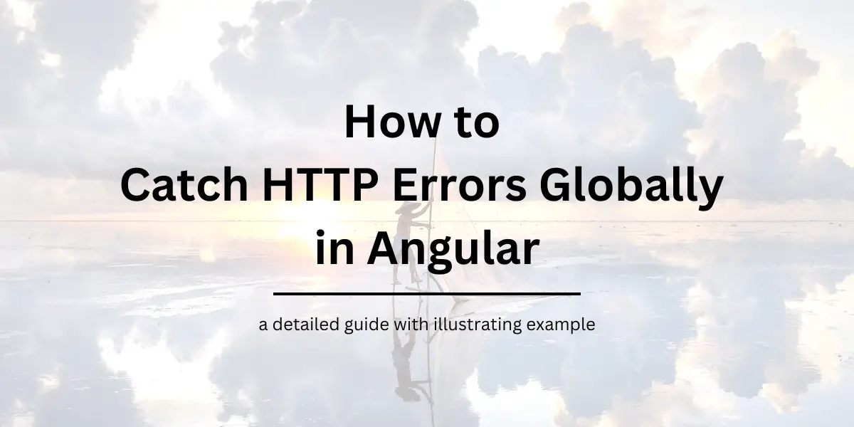 How to catch HTTP Errors Globally in Angular