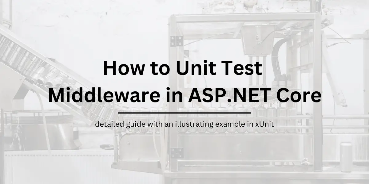 How to Unit Test Middleware in ASP.NET Core